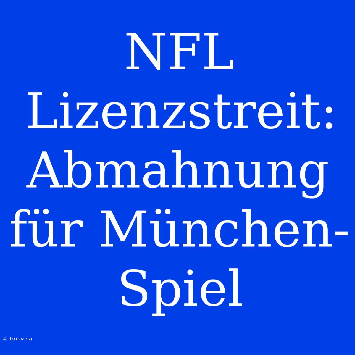 NFL Lizenzstreit: Abmahnung Für München-Spiel