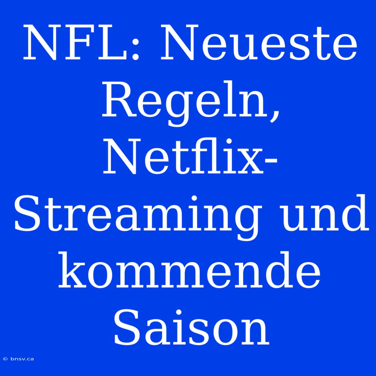 NFL: Neueste Regeln, Netflix-Streaming Und Kommende Saison