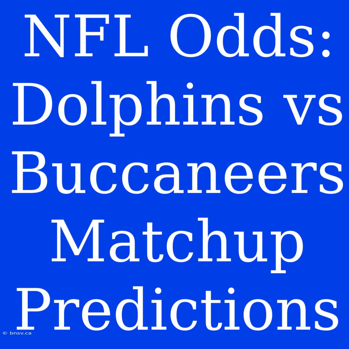 NFL Odds: Dolphins Vs Buccaneers Matchup Predictions