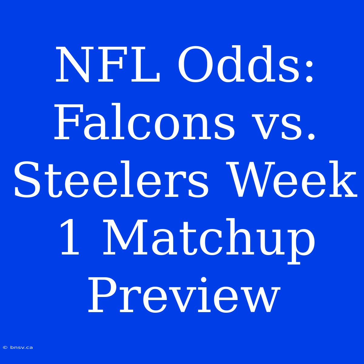 NFL Odds: Falcons Vs. Steelers Week 1 Matchup Preview