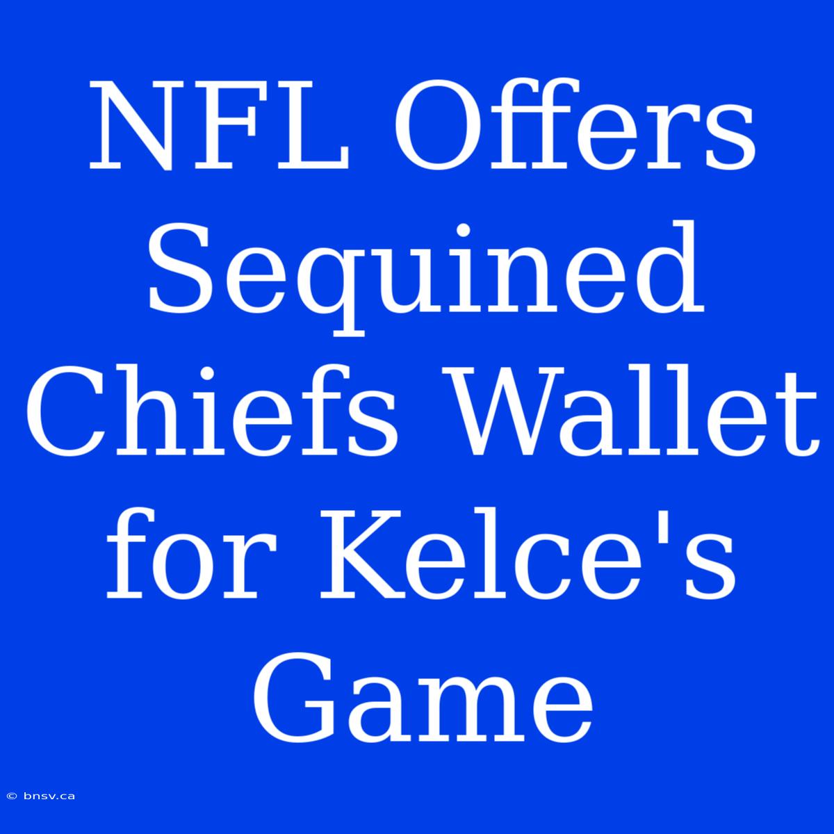 NFL Offers Sequined Chiefs Wallet For Kelce's Game