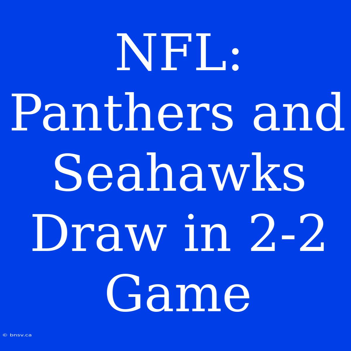 NFL: Panthers And Seahawks Draw In 2-2 Game