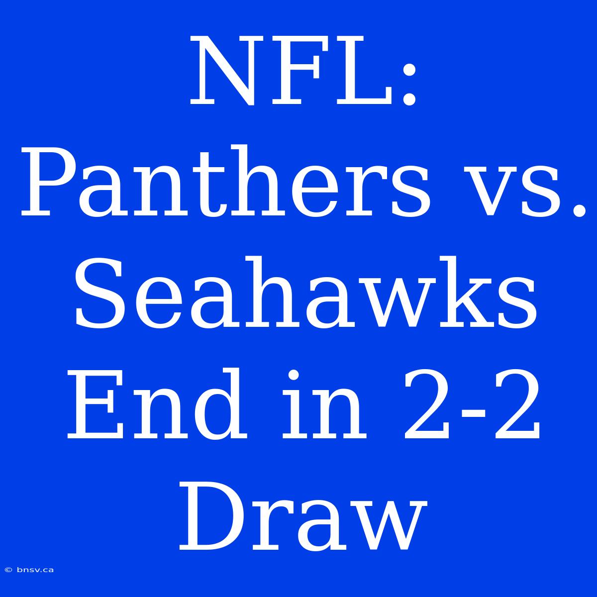 NFL: Panthers Vs. Seahawks End In 2-2 Draw