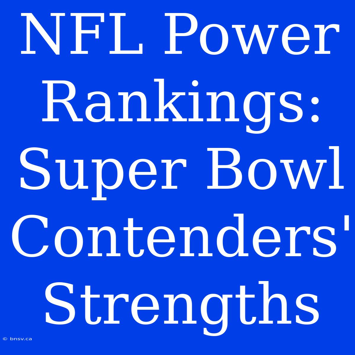 NFL Power Rankings: Super Bowl Contenders' Strengths