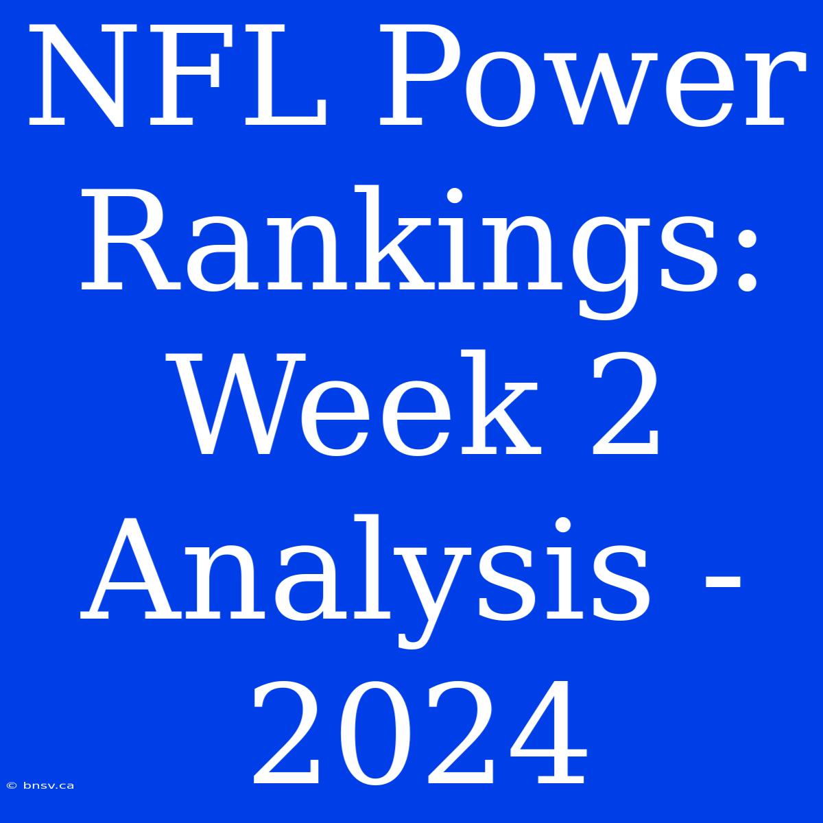 NFL Power Rankings: Week 2 Analysis - 2024