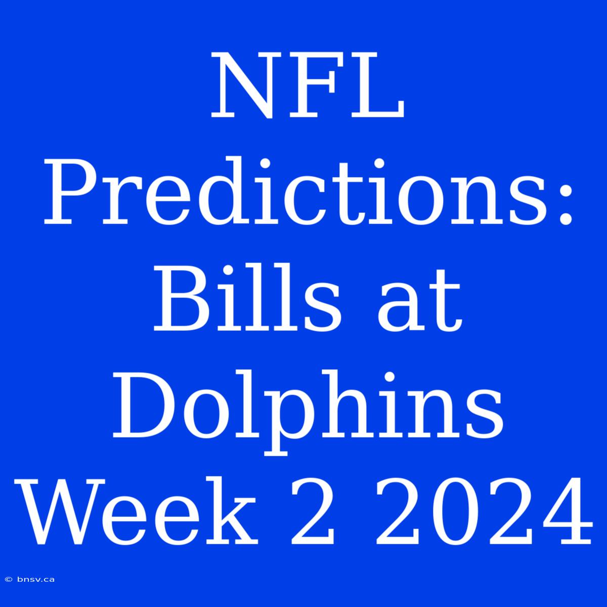 NFL Predictions: Bills At Dolphins Week 2 2024