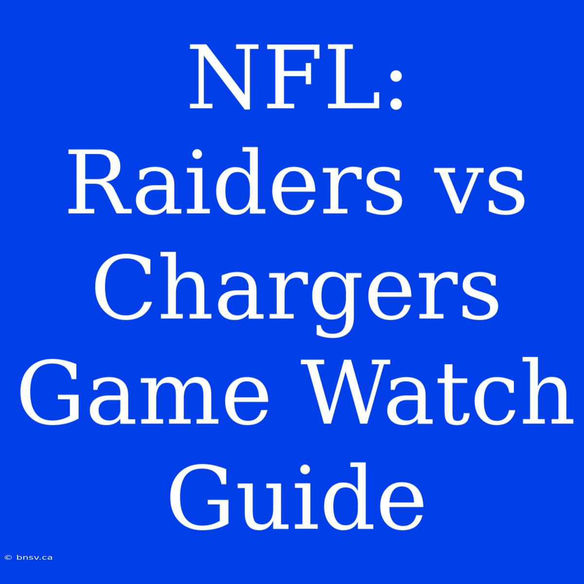 NFL: Raiders Vs Chargers Game Watch Guide