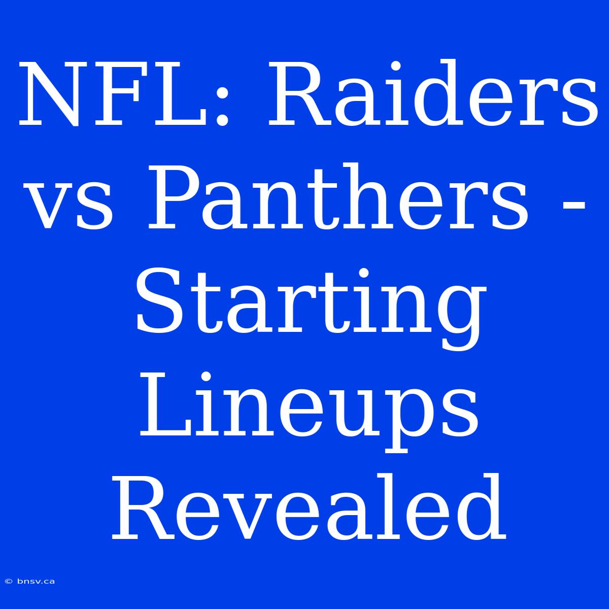 NFL: Raiders Vs Panthers - Starting Lineups Revealed