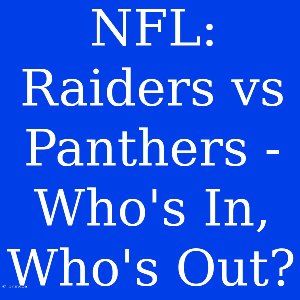 NFL: Raiders Vs Panthers - Who's In, Who's Out?