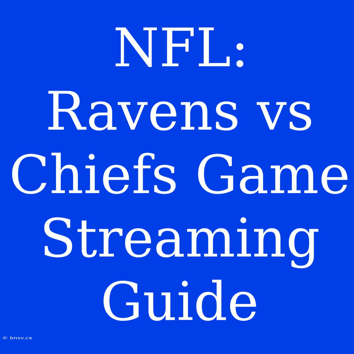 NFL: Ravens Vs Chiefs Game Streaming Guide