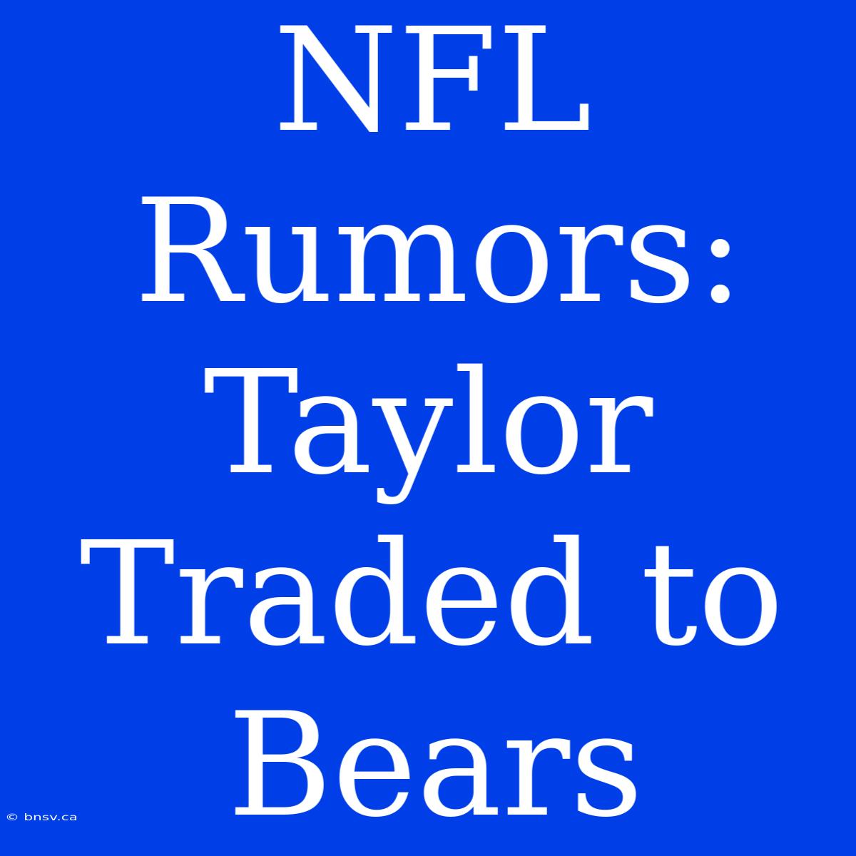 NFL Rumors: Taylor Traded To Bears