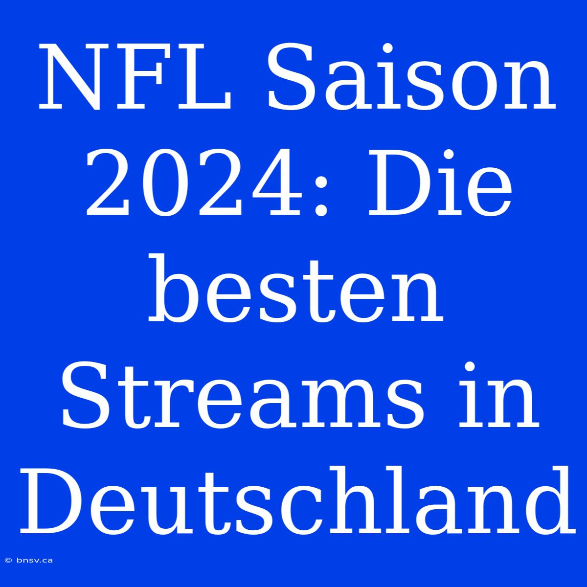 NFL Saison 2024: Die Besten Streams In Deutschland