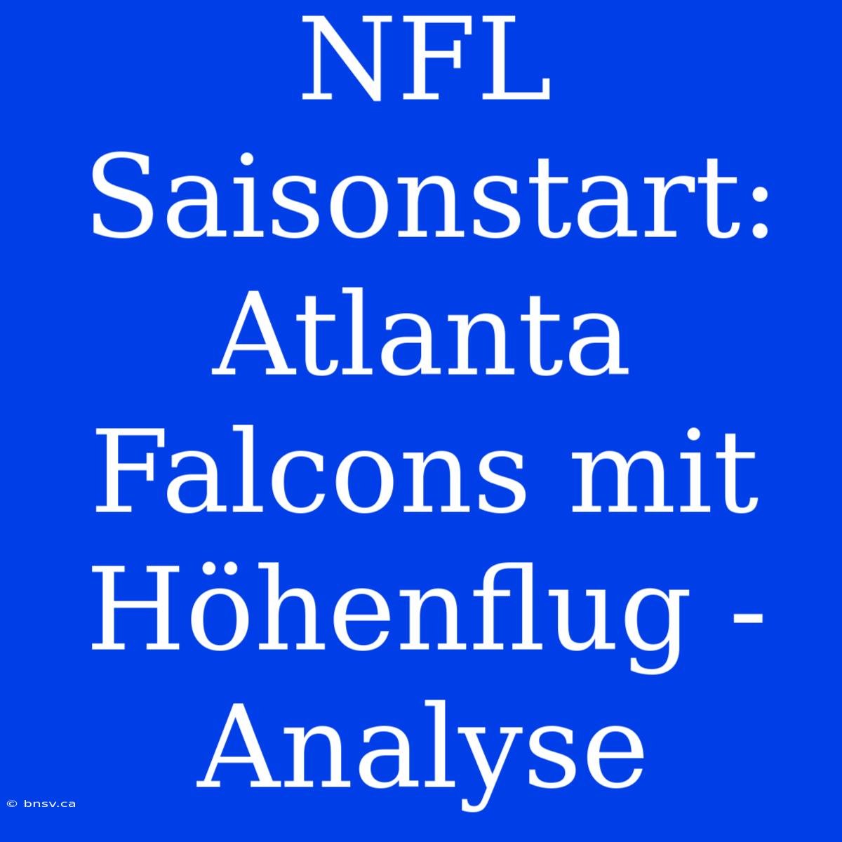 NFL Saisonstart:  Atlanta Falcons Mit Höhenflug - Analyse