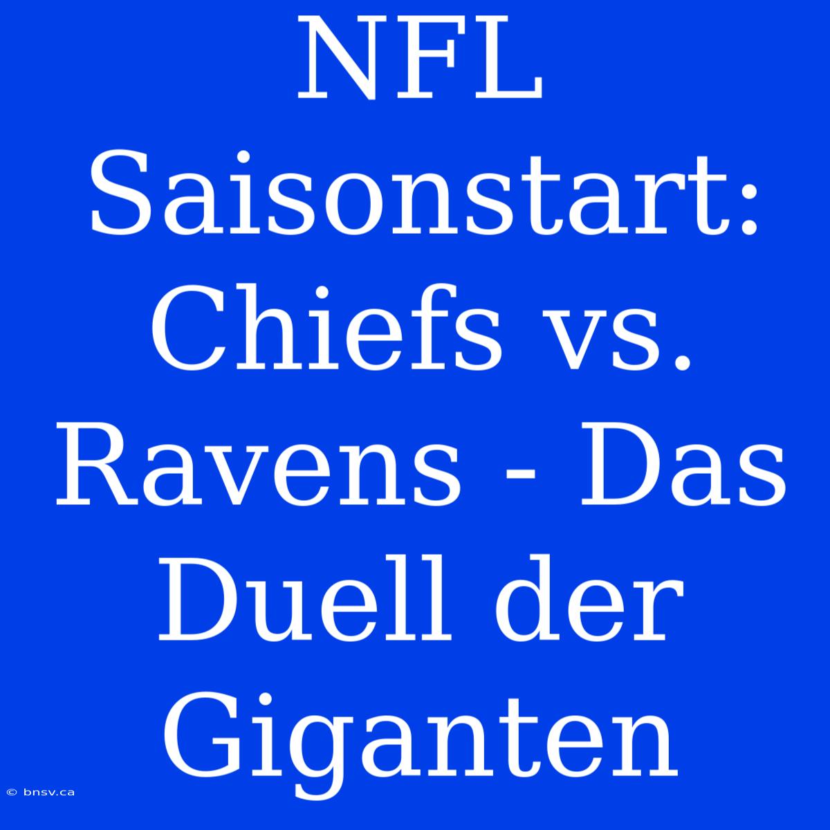 NFL Saisonstart: Chiefs Vs. Ravens - Das Duell Der Giganten