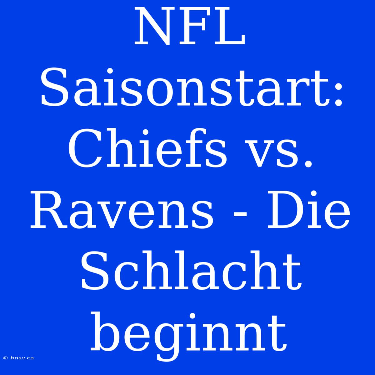 NFL Saisonstart: Chiefs Vs. Ravens - Die Schlacht Beginnt