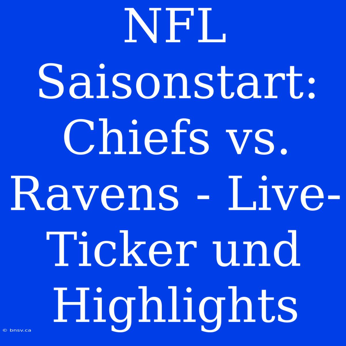 NFL Saisonstart: Chiefs Vs. Ravens - Live-Ticker Und Highlights