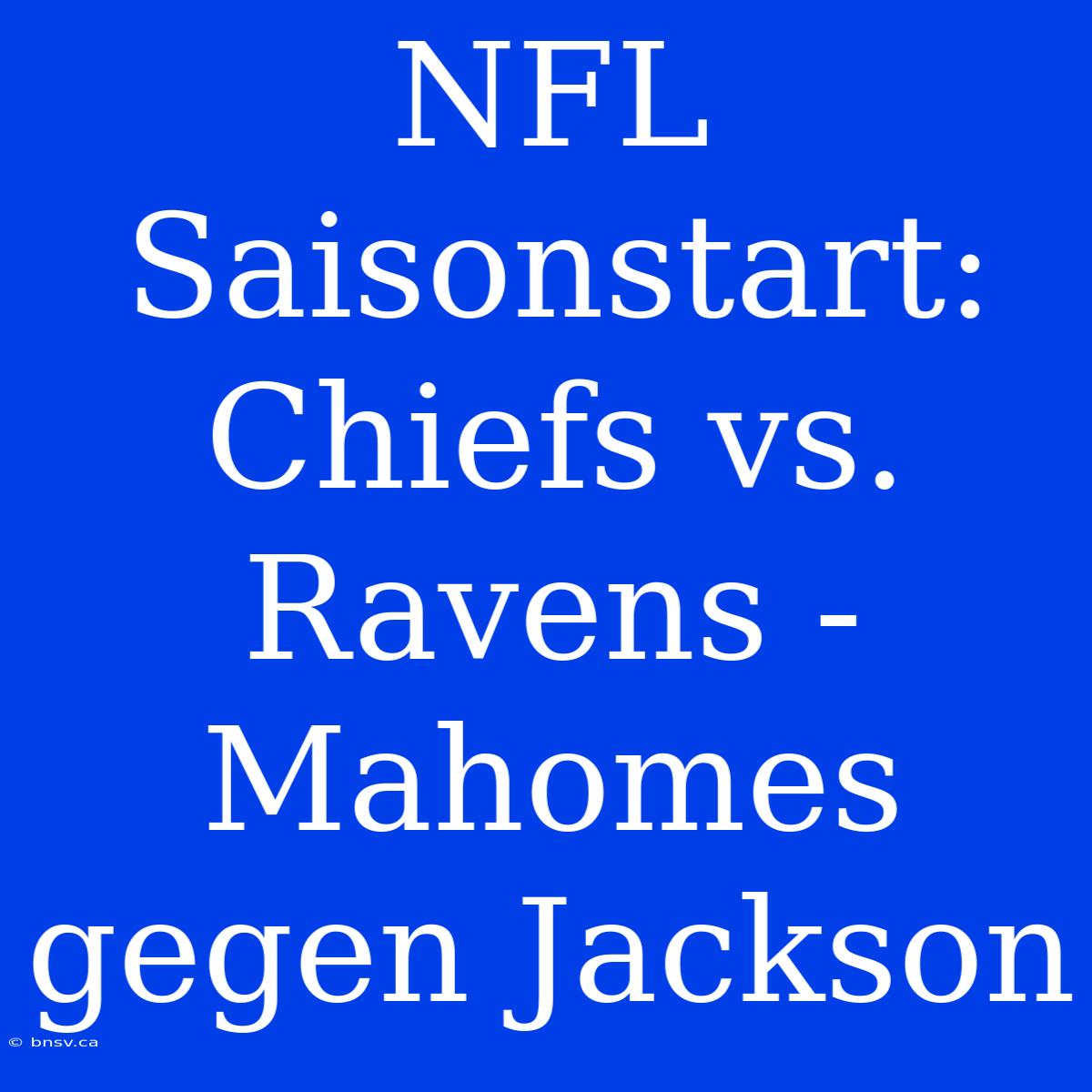 NFL Saisonstart: Chiefs Vs. Ravens - Mahomes Gegen Jackson