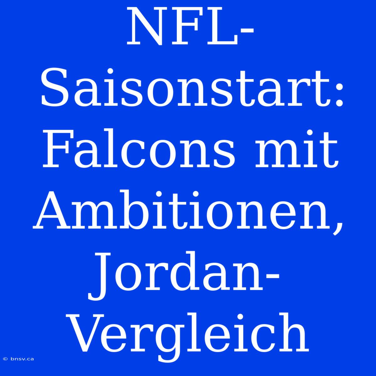 NFL-Saisonstart: Falcons Mit Ambitionen, Jordan-Vergleich