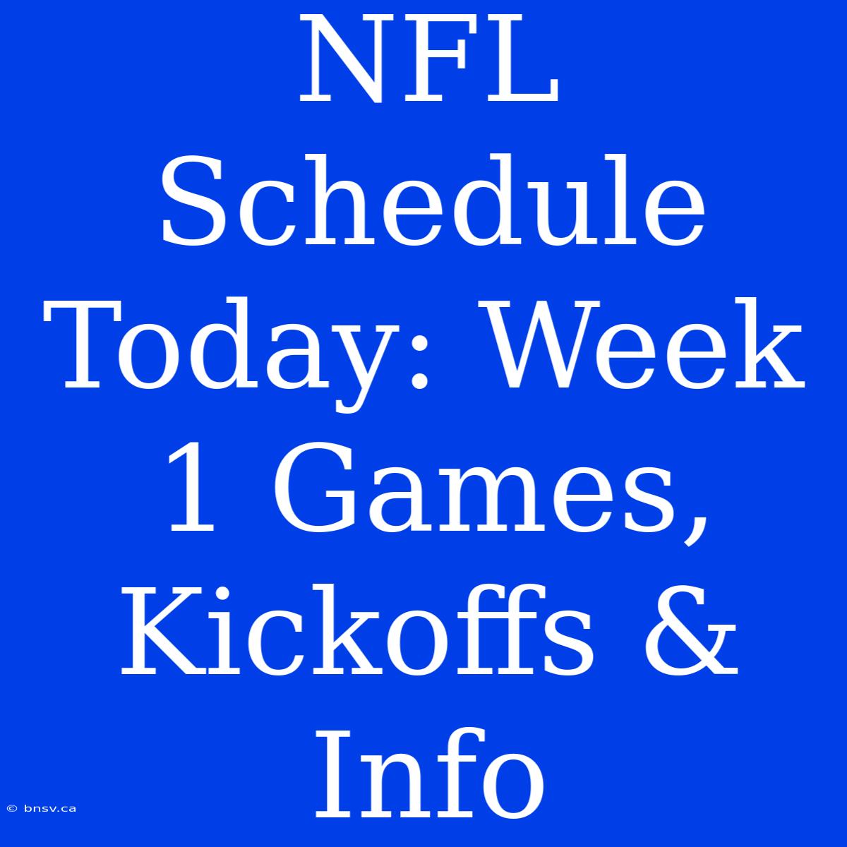 NFL Schedule Today: Week 1 Games, Kickoffs & Info