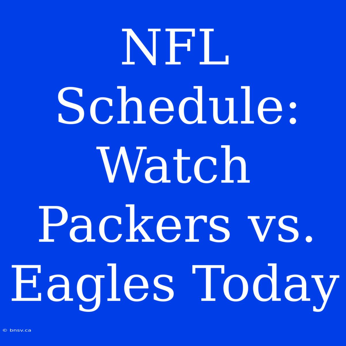 NFL Schedule: Watch Packers Vs. Eagles Today