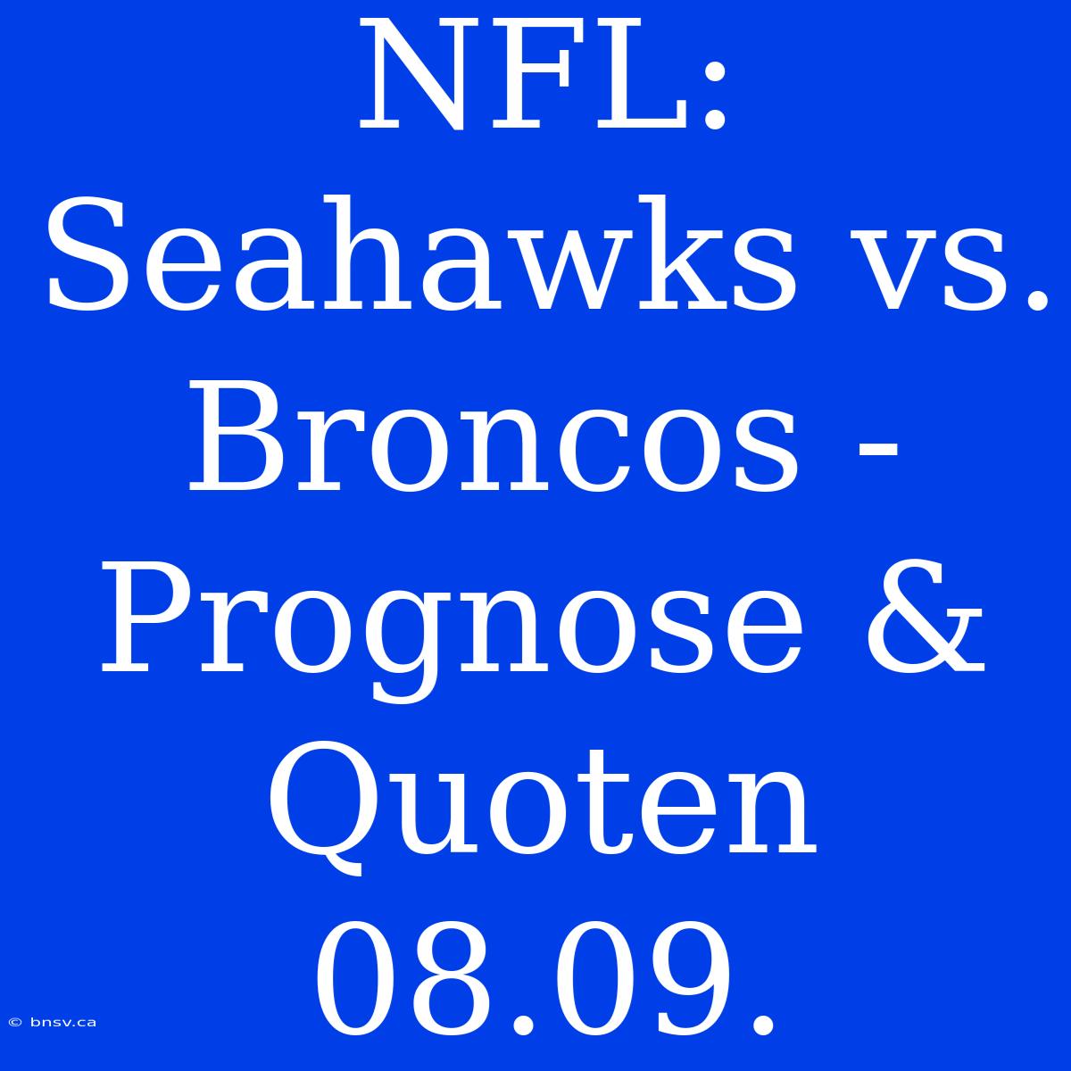 NFL: Seahawks Vs. Broncos - Prognose & Quoten 08.09.