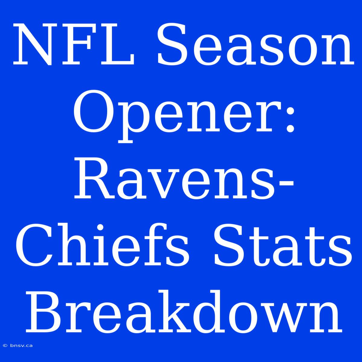 NFL Season Opener: Ravens-Chiefs Stats Breakdown