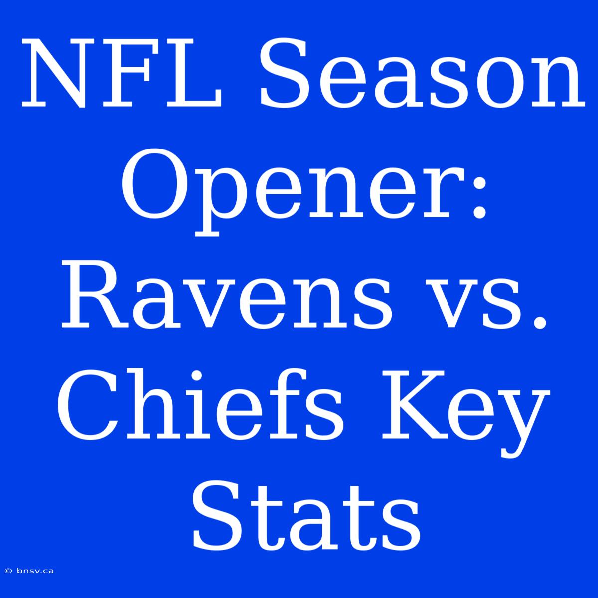 NFL Season Opener: Ravens Vs. Chiefs Key Stats