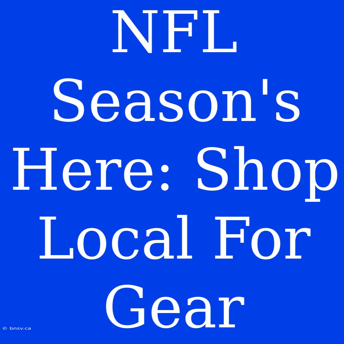 NFL Season's Here: Shop Local For Gear