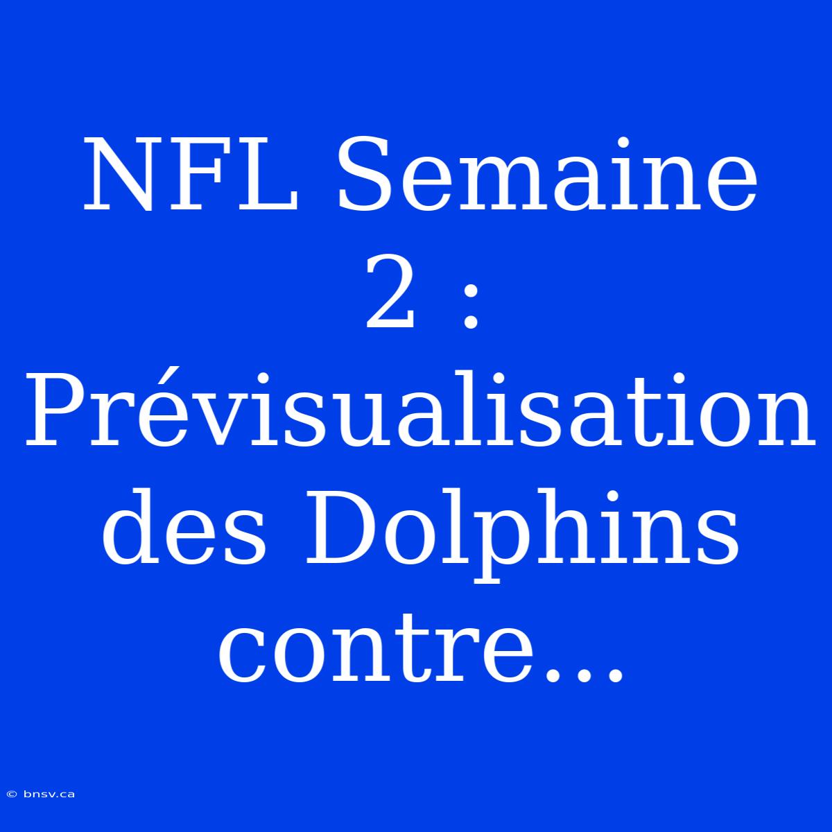 NFL Semaine 2 : Prévisualisation Des Dolphins Contre...