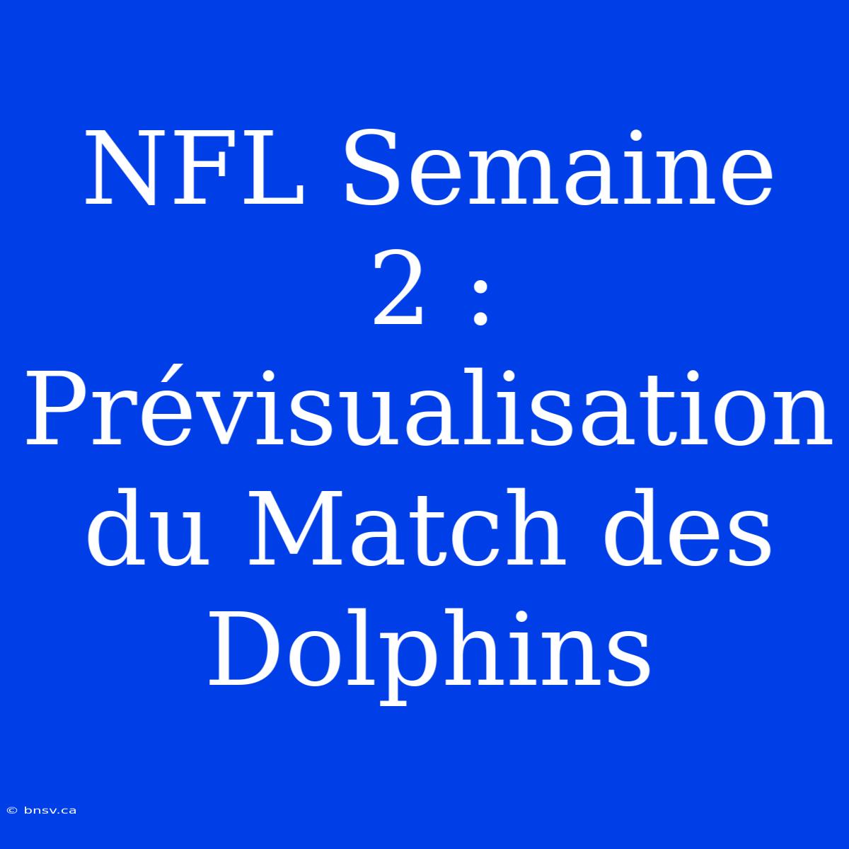 NFL Semaine 2 : Prévisualisation Du Match Des Dolphins