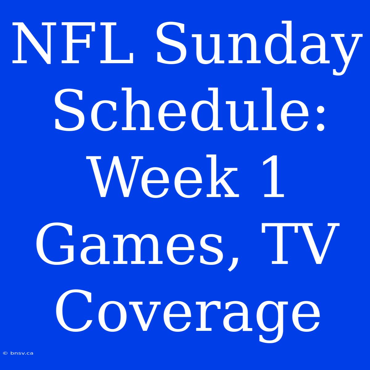 NFL Sunday Schedule: Week 1 Games, TV Coverage