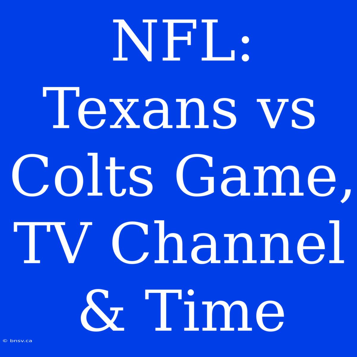 NFL: Texans Vs Colts Game, TV Channel & Time