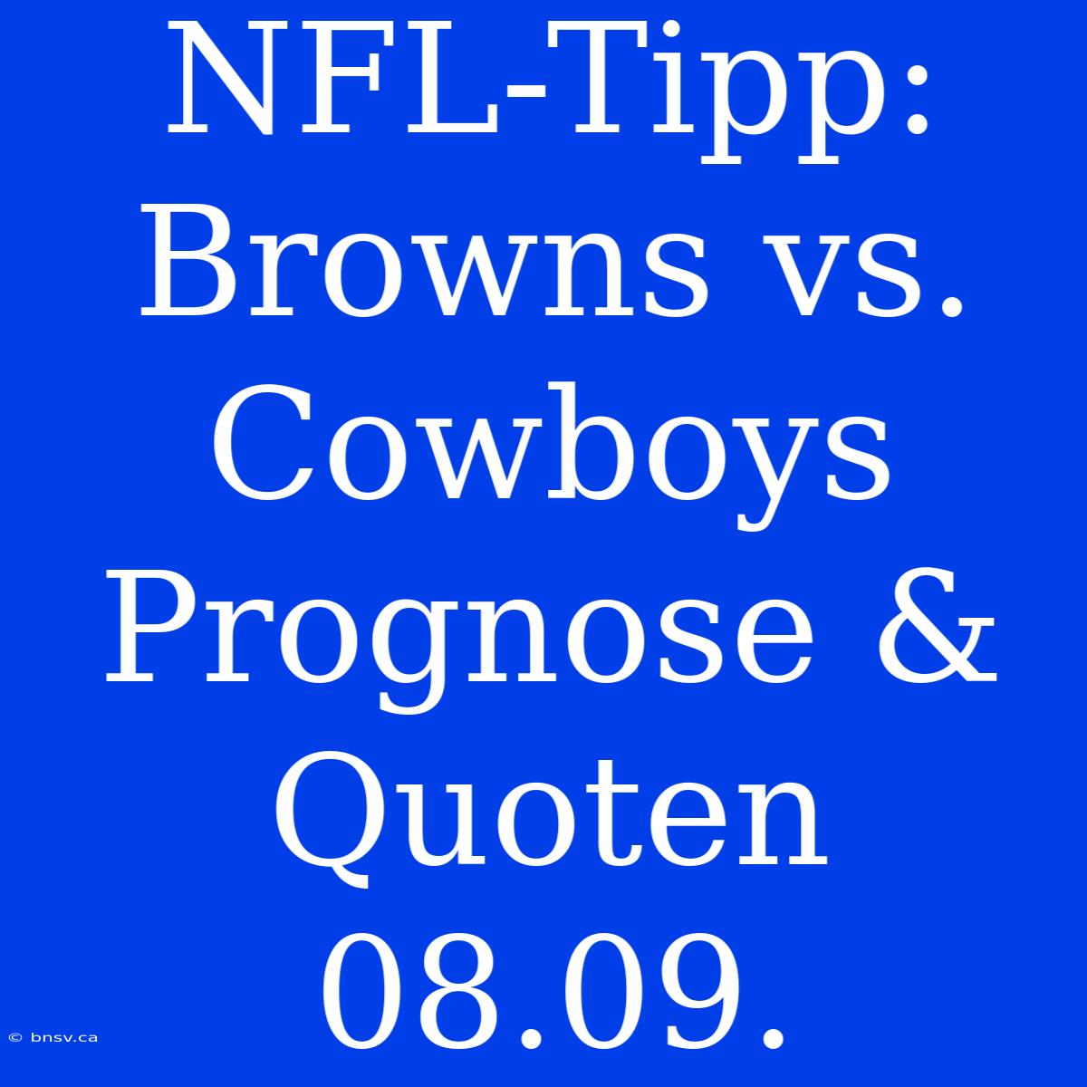 NFL-Tipp: Browns Vs. Cowboys Prognose & Quoten 08.09.