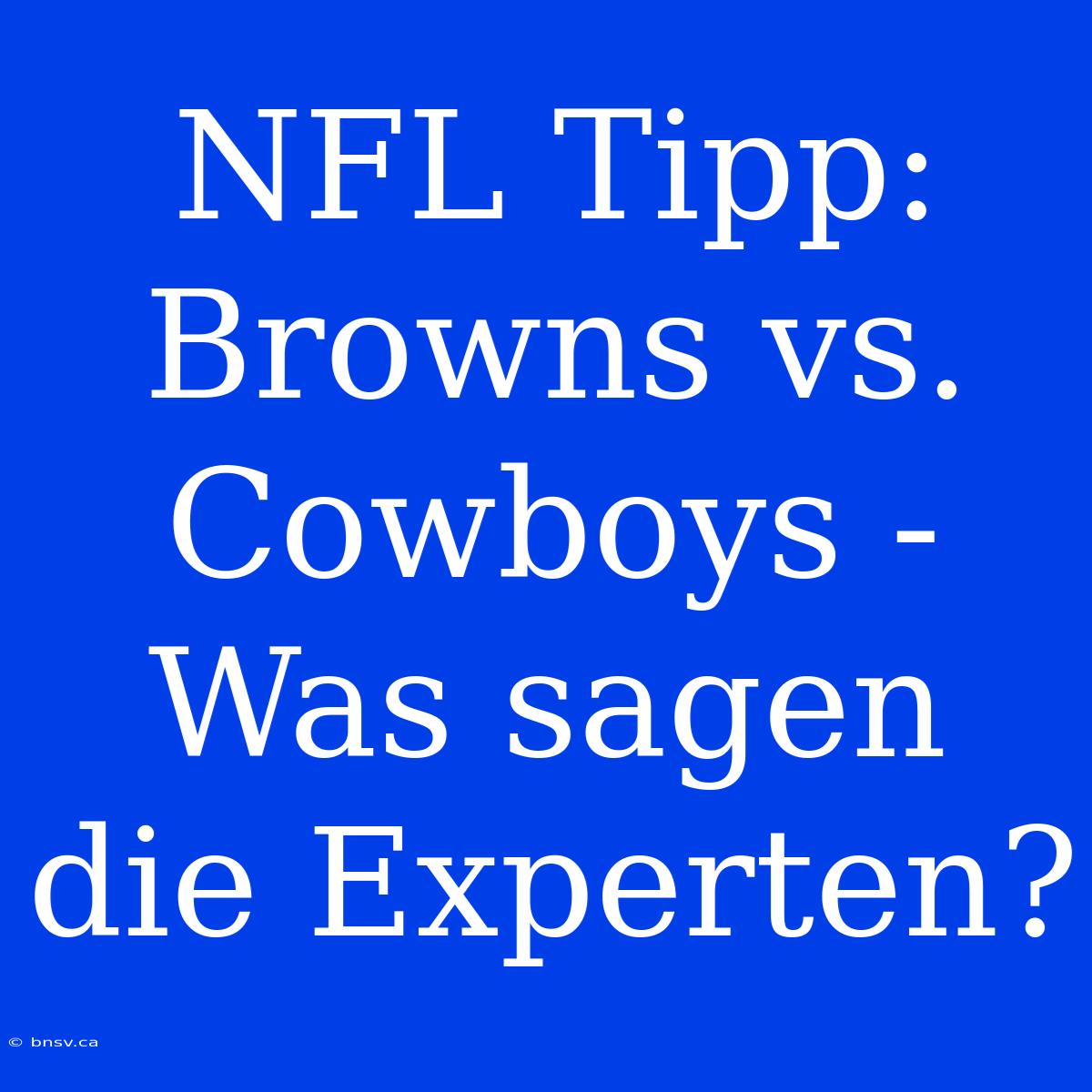 NFL Tipp: Browns Vs. Cowboys - Was Sagen Die Experten?