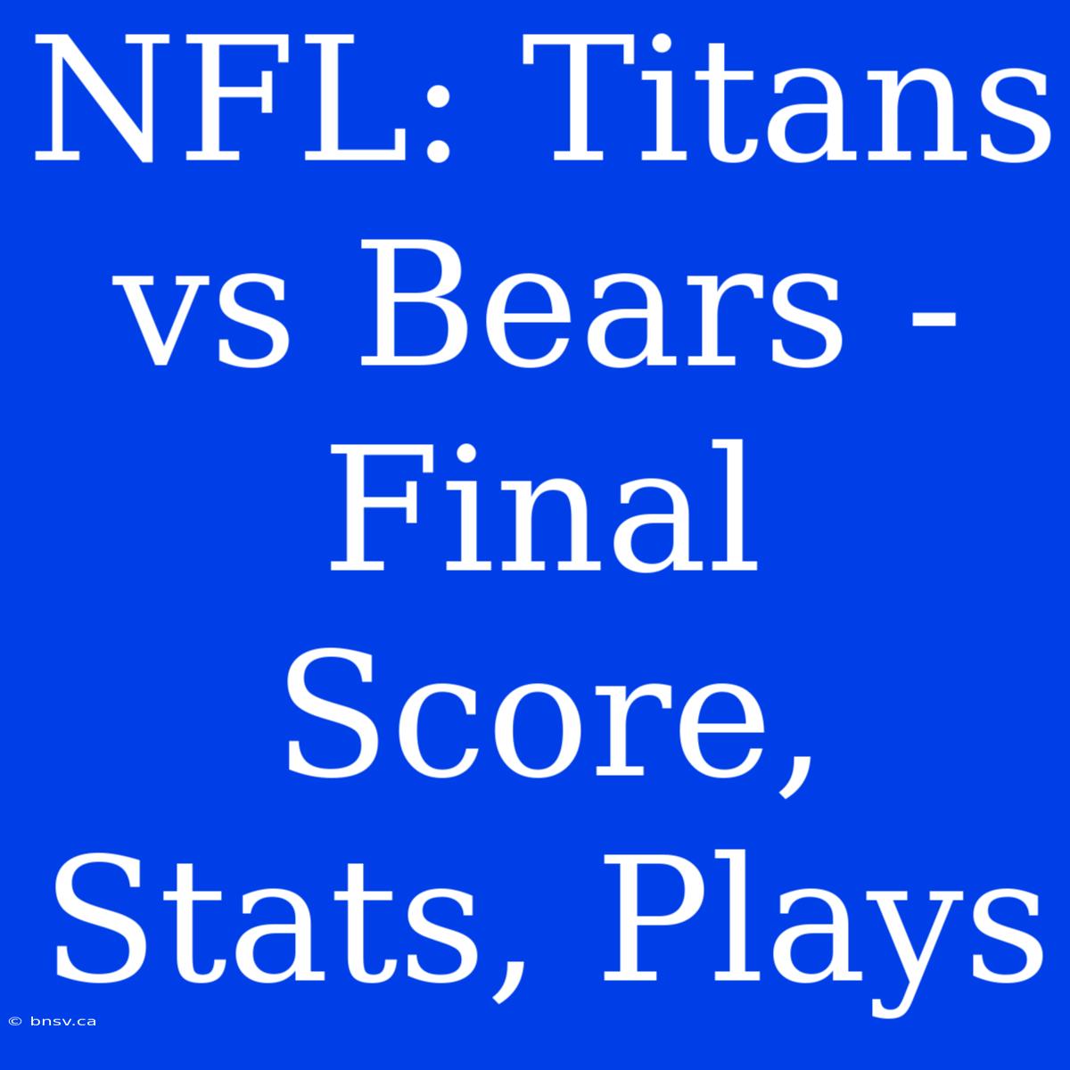 NFL: Titans Vs Bears - Final Score, Stats, Plays