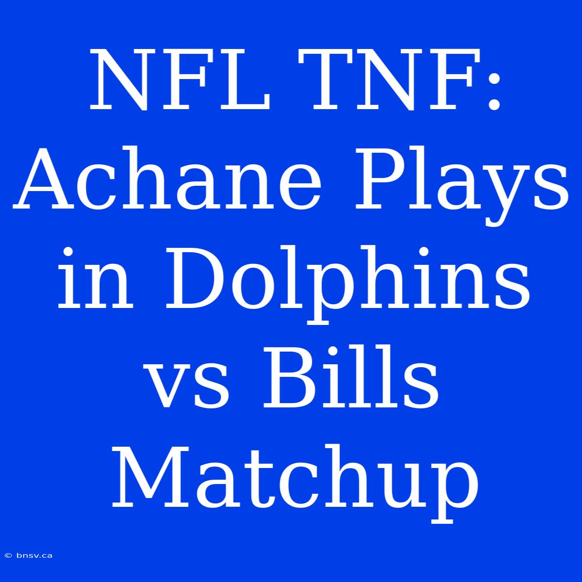 NFL TNF: Achane Plays In Dolphins Vs Bills Matchup