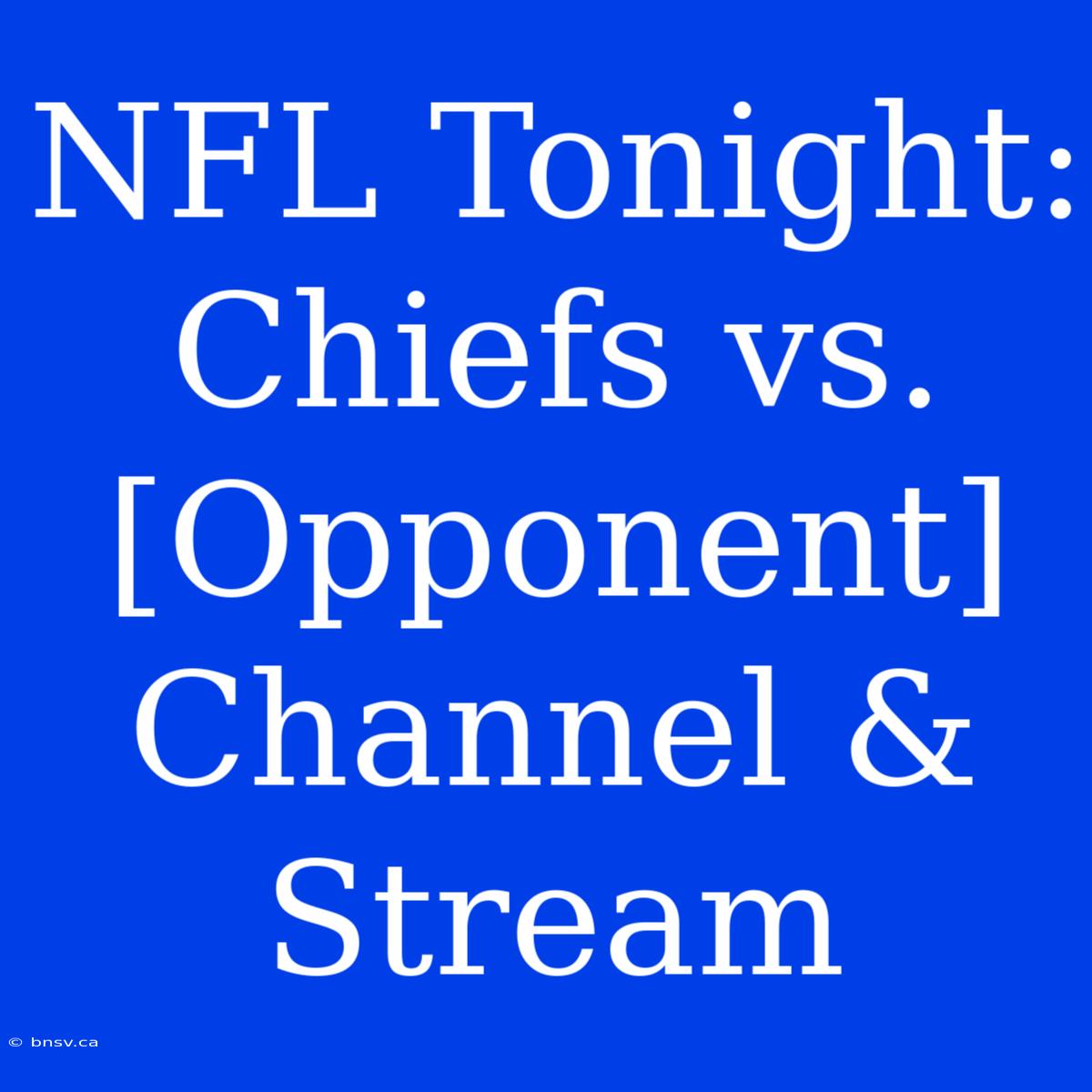 NFL Tonight: Chiefs Vs. [Opponent] Channel & Stream