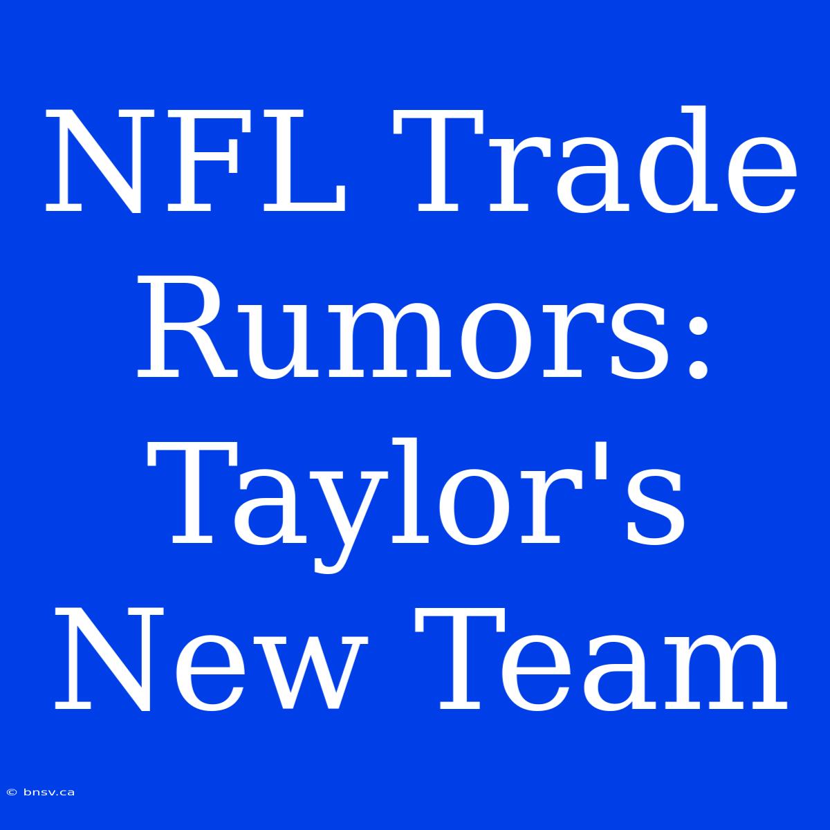 NFL Trade Rumors: Taylor's New Team