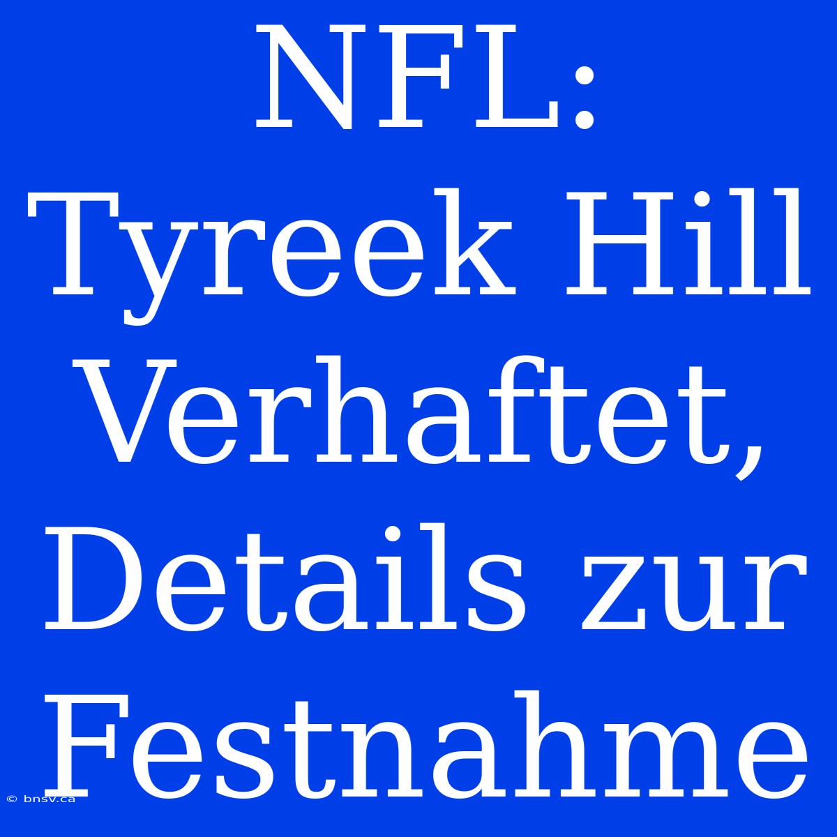 NFL: Tyreek Hill Verhaftet, Details Zur Festnahme