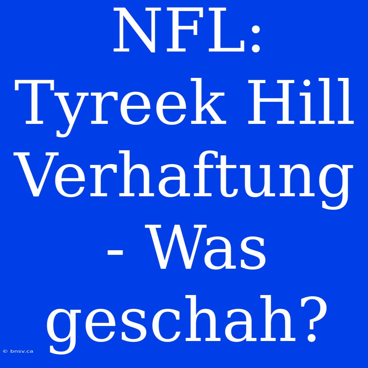 NFL: Tyreek Hill Verhaftung - Was Geschah?