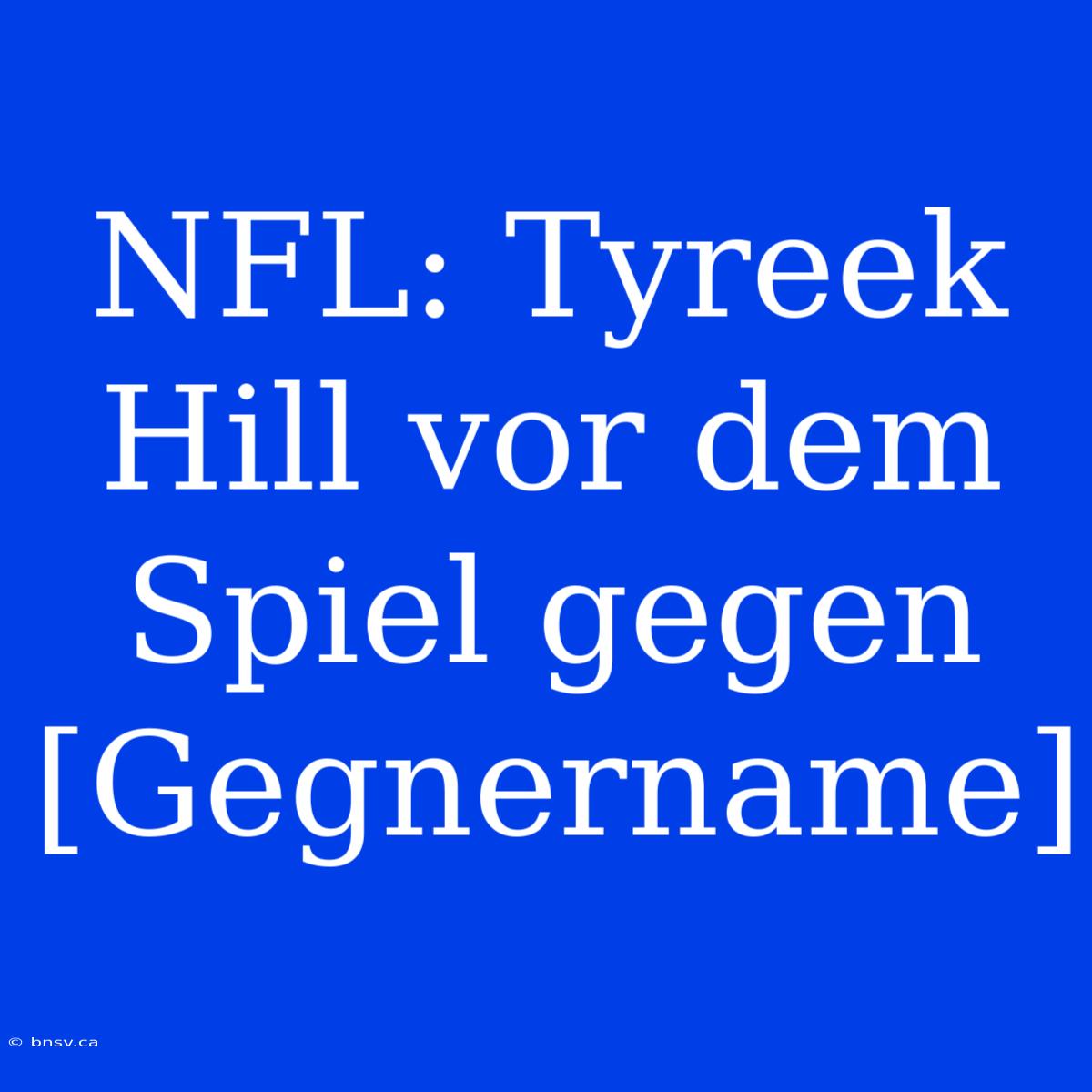 NFL: Tyreek Hill Vor Dem Spiel Gegen [Gegnername]