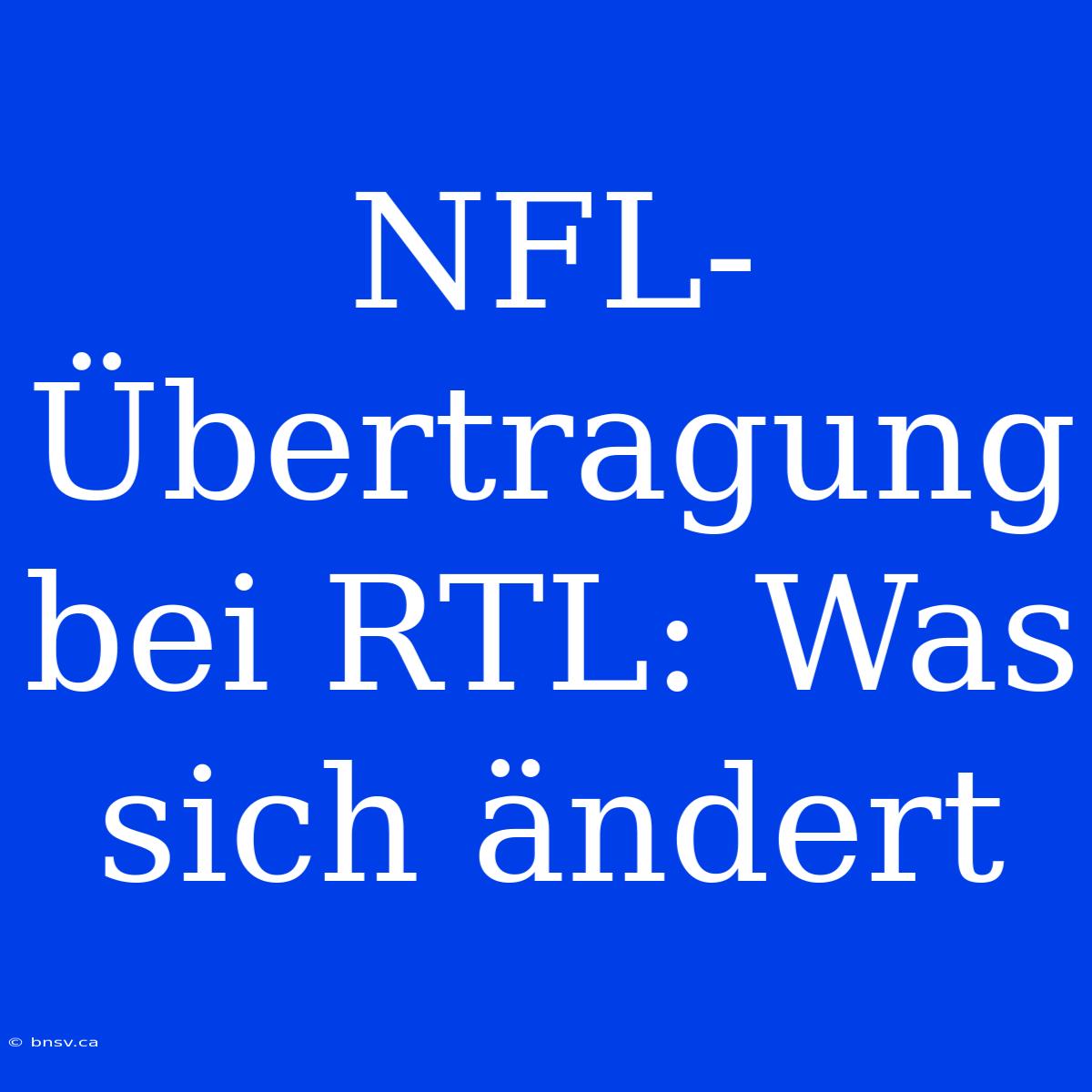 NFL-Übertragung Bei RTL: Was Sich Ändert