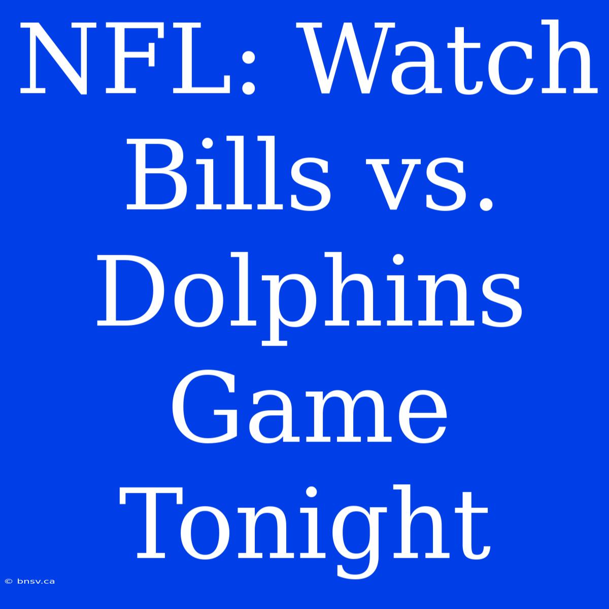 NFL: Watch Bills Vs. Dolphins Game Tonight