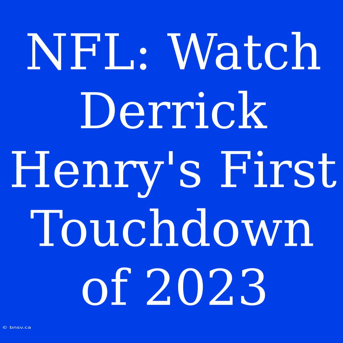 NFL: Watch Derrick Henry's First Touchdown Of 2023