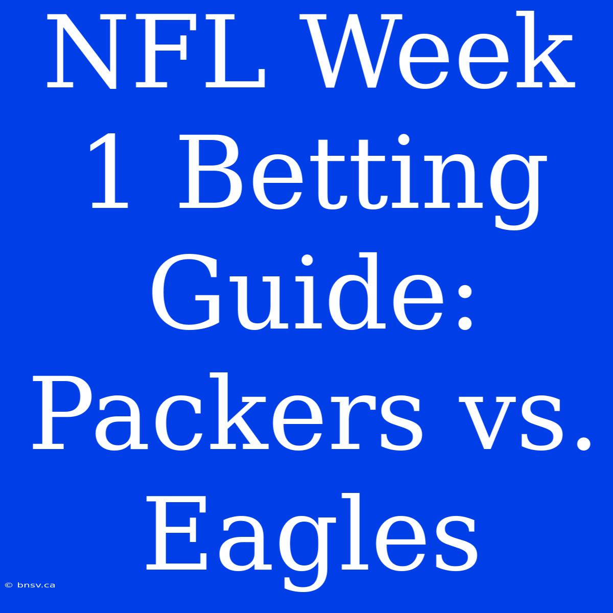 NFL Week 1 Betting Guide: Packers Vs. Eagles