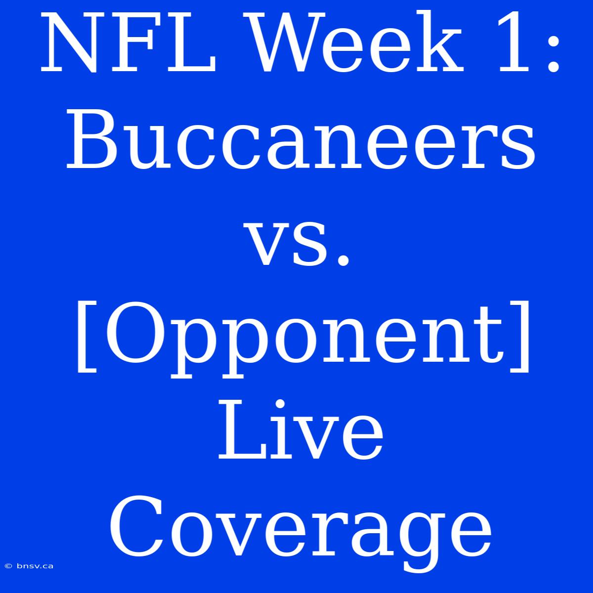 NFL Week 1: Buccaneers Vs. [Opponent] Live Coverage