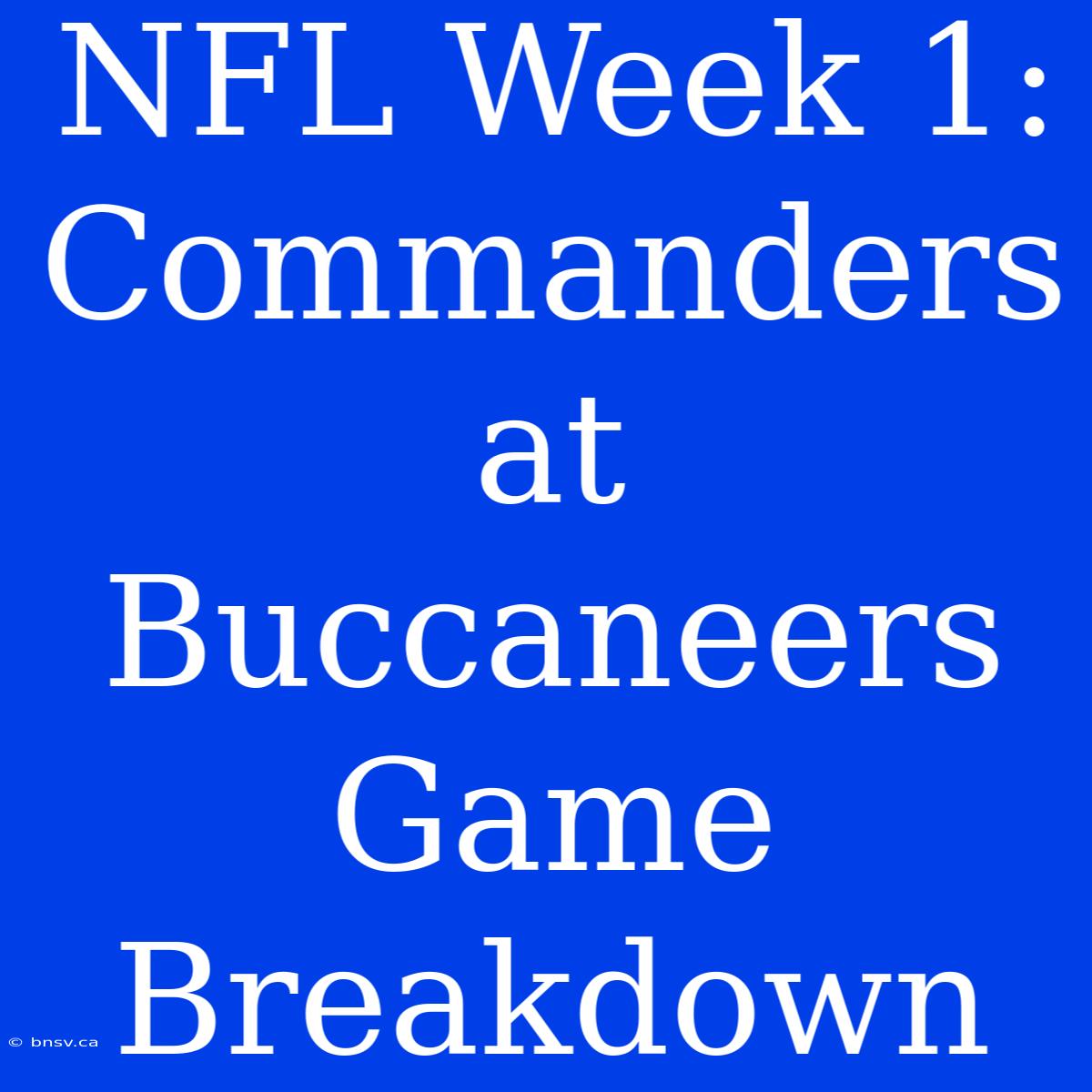 NFL Week 1: Commanders At Buccaneers Game Breakdown