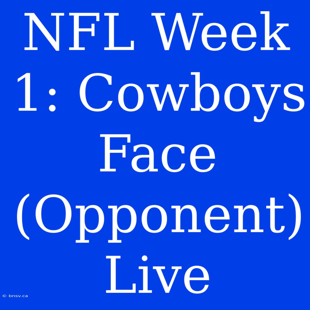 NFL Week 1: Cowboys Face (Opponent) Live