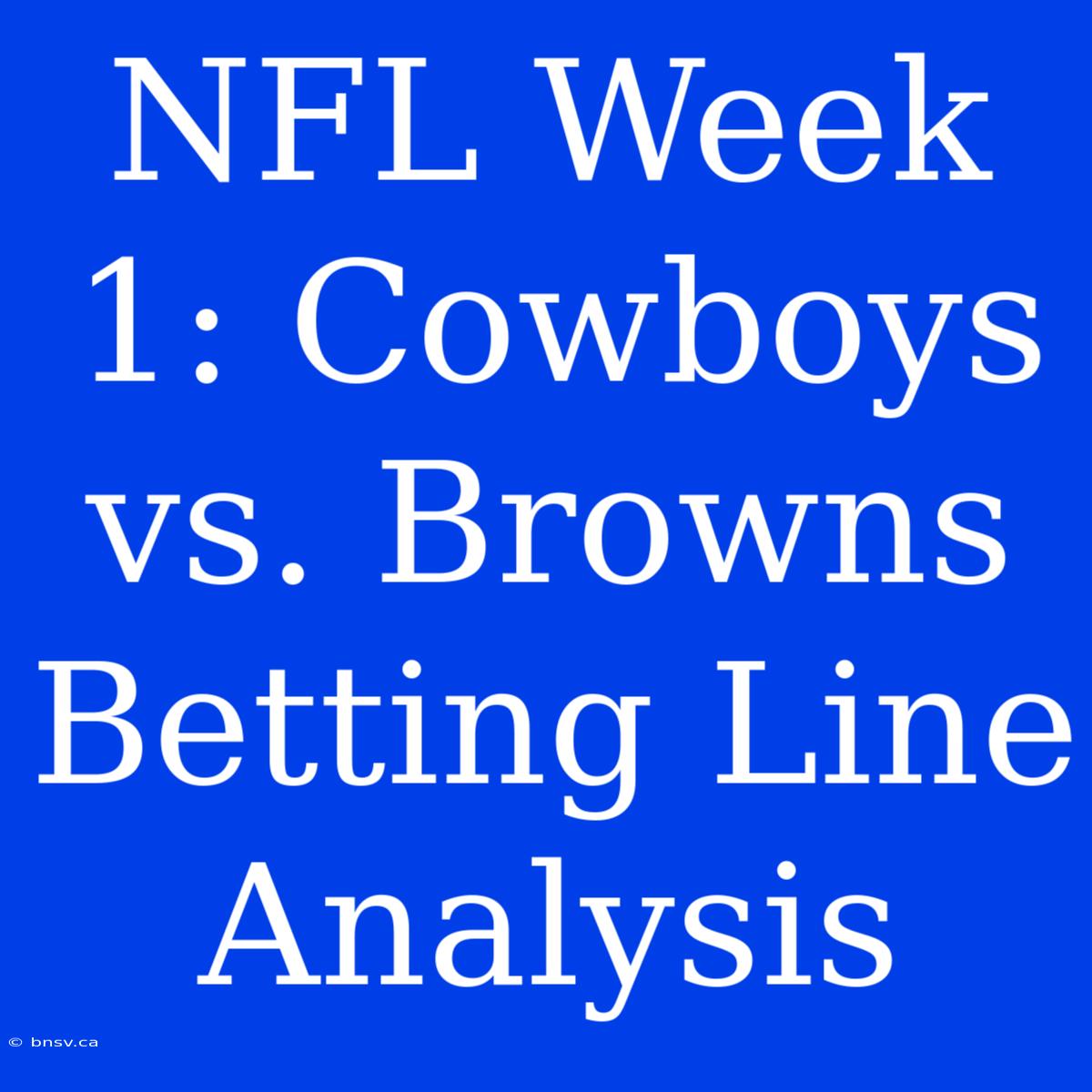 NFL Week 1: Cowboys Vs. Browns  Betting Line Analysis