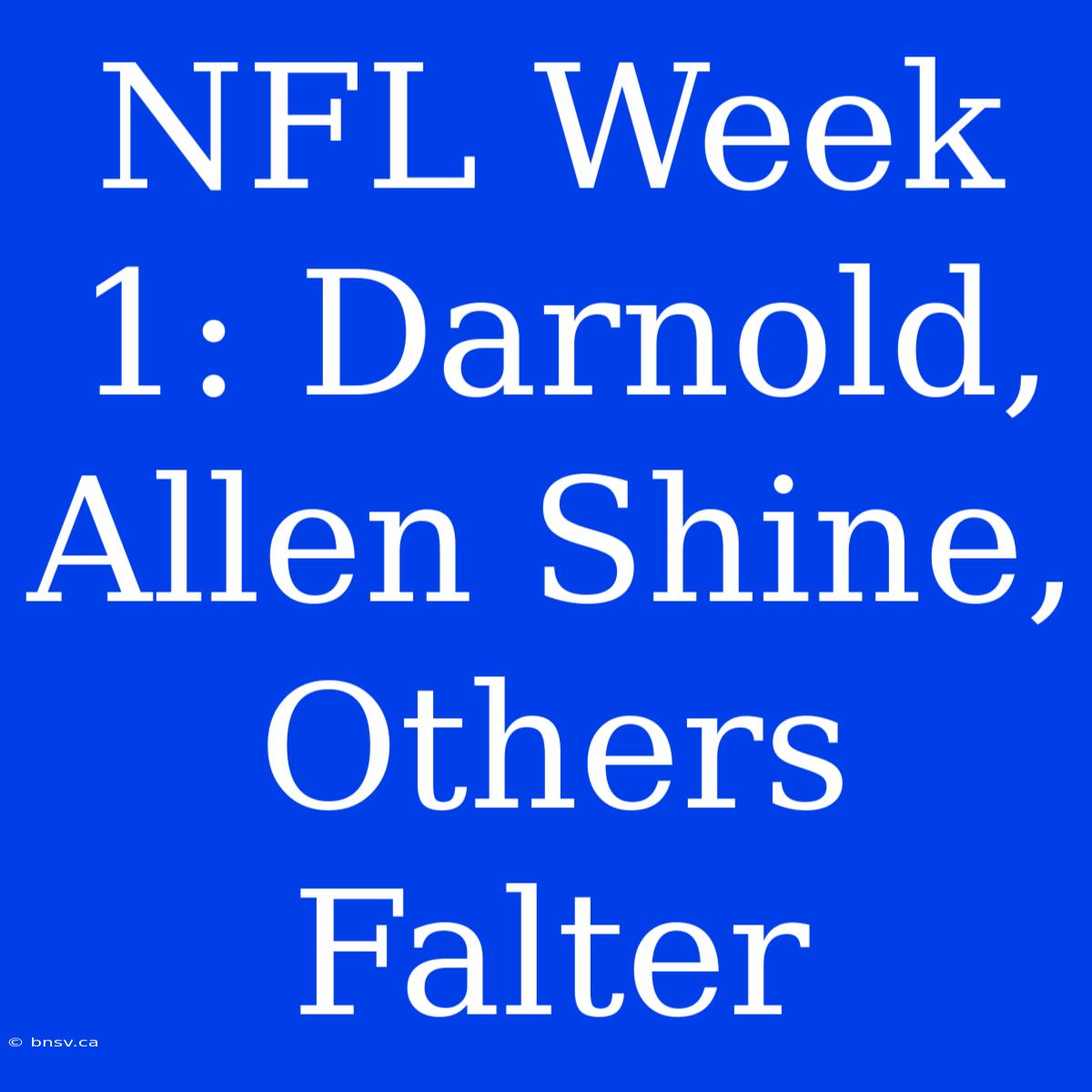 NFL Week 1: Darnold, Allen Shine, Others Falter